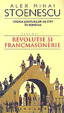 Istoria loviturilor de stat in Romania vol.1. Revolutie si francmasonerie